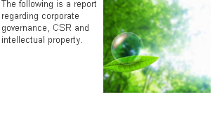 The following is a report regarding corporate governance, CSR and intellectual property.