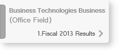 Business Technologies Business (Office Field)1.Fiscal 2013 Results