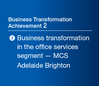 Business Transformation Achievement 2 Business transformation in the office services segment — MCS Adelaide Brighton