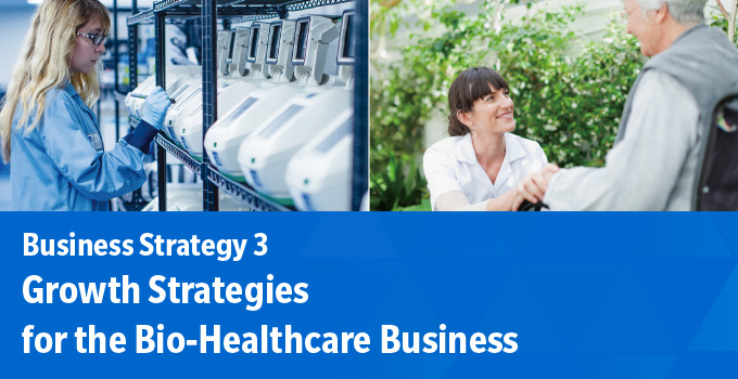 Business Strategy 3: Growth Strategies for the Bio-Healthcare Business