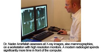 Dr. Nader Amirfallah assesses all X-ray images, also mammographies, on a workstation with high resolution monitors. A modern radiologist spends significantly more time in front of the computer.