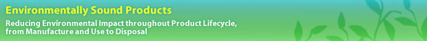 Environmentally Sound Products Reducing Environmental Impact throughout Product Lifecycle, from Manufacture and Use to Disposal