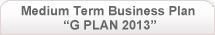 Medium Term Business Plan
 “G PLAN 2013”