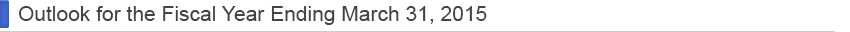 Outlook for the fiscal year ending March 31, 2015