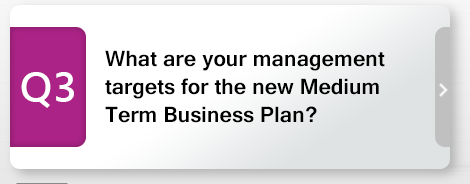 Q3 What are your management targets for the new Medium Term Business Plan?