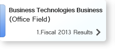 Business Technologies Business (Office Field)1.Fiscal 2013 Results