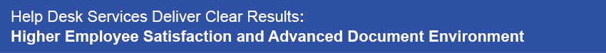 Help Desk Services Deliver Clear Results: Higher Employee Satisfaction and Advanced Document Environment