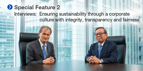 Special Feature2 Interviews: Ensuring sustainability through a corporate culture with integrity, transparency and fairness