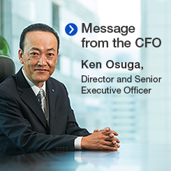 Message from the CFO Ken Osuga, Director and Senior Executive Officer