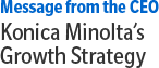 Message from the CEO, Konica Minolta’s Growth Strategy