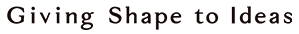 Giving Shape ti Ideas