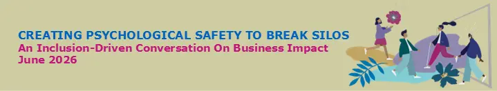 CREATING PSYCHOLOGICAL SAFETY TO BREAK SILOS - An Inclusion-Driven Conversation On Business Impact（2026年６月）のバナー