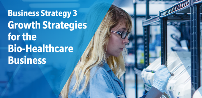 Business Strategy 3: Growth Strategies for the Bio-Healthcare Business