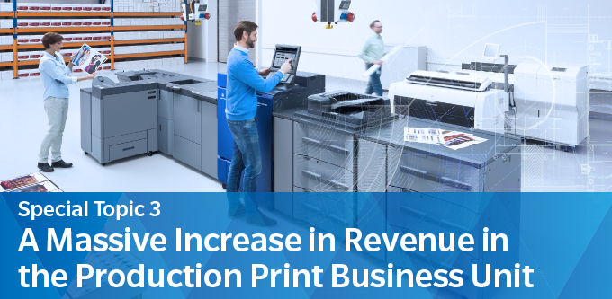 Special Topic 3　A Massive Increase in Revenue in the Production Print Business Unit