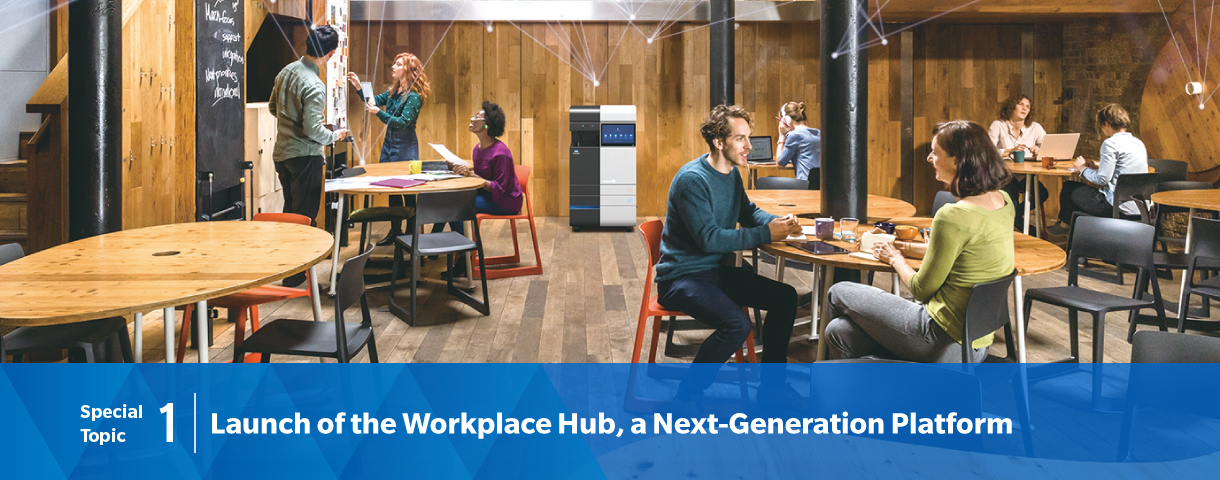 Special Topic 1: Launch of the Workplace Hub, a Next-Generation Platform