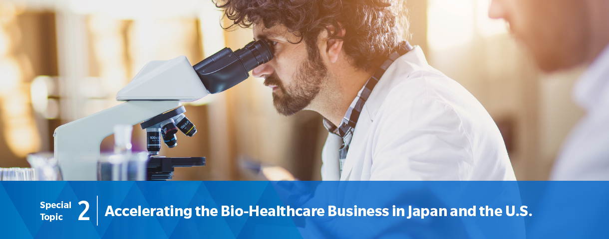 Special Topic 2: Accelerating the Bio-Healthcare Business in Japan and the U.S.